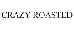 crazy roasted
