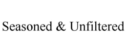 seasoned & unfiltered
