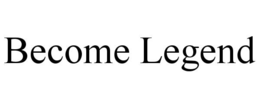 become legend