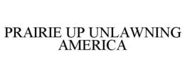prairie up unlawning america
