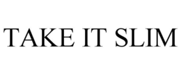 take it slim