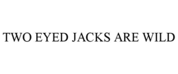 two eyed jacks are wild