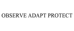 observe adapt protect