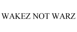 wakez not warz