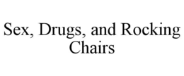 sex, drugs, and rocking chairs