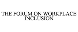 the forum on workplace inclusion