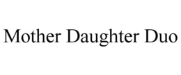 mother daughter duo