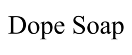 dope soap