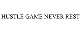 hustle game never rest