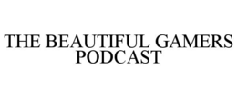 the beautiful gamers podcast