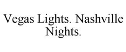 vegas lights. nashville nights.