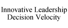 innovative leadership decision velocity