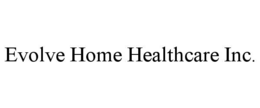 evolve home healthcare inc.
