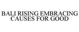 bali rising embracing causes for good