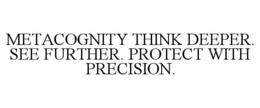 metacognity think deeper. see further. protect with precision.