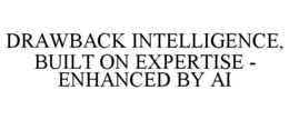 drawback intelligence, built on expertise - enhanced by ai