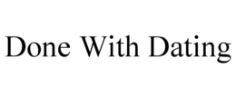 done with dating
