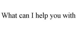 what can i help you with