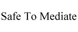 safe to mediate