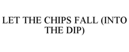 let the chips fall (into the dip)