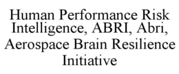 human performance risk intelligence, abri, abri, aerospace brain resilience initiative