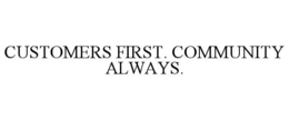 customers first. community always.