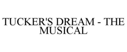 tucker's dream - the musical