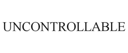 uncontrollable
