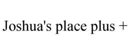 joshua's place plus +