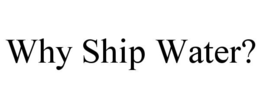 why ship water?