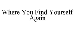 where you find yourself again