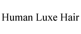 human luxe hair