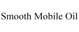 smooth mobile oil