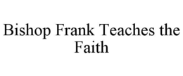 bishop frank teaches the faith