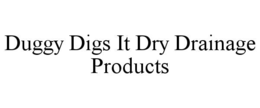duggy digs it dry drainage products