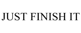 just finish it