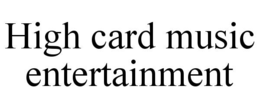 high card music entertainment