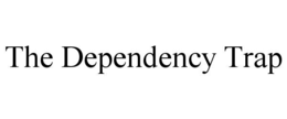the dependency trap