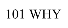 101 why