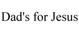dad's for jesus