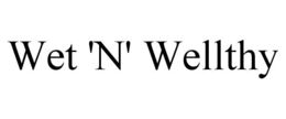 wet 'n' wellthy