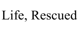 life, rescued