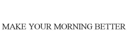 make your morning better