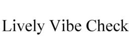 lively vibe check