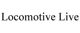 locomotive live