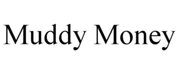 muddy money