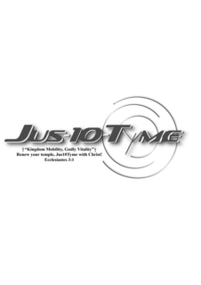 jus-10-tyme "kingdom mobility, godly vitality" renew your temple, jus10tyme with christ! ecclesiastes 3:1