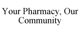 your pharmacy, our community