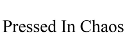pressed in chaos