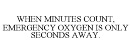 when minutes count, emergency oxygen is only seconds away.